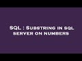 SQL : Substring in sql server on numbers