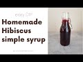 Homemade hibiscus syrup