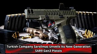 Turkish Company Sarsilmaz Unveils Its New Generation SAR9 Gen3 Pistols