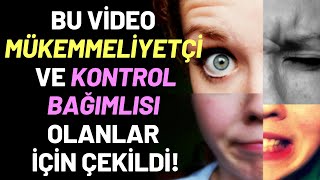 Bu Video Mükemmeliyetçi ve Kontrol Bağımlısı Olanlar İçin Çekildi! İzleyin! Ve Yüzleşin!