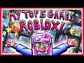 MY TOP 5 FAVORITE ROBLOX GAMES