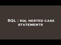 SQL : sql nested case statements