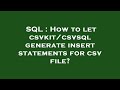 SQL : How to let csvkit/csvsql generate insert statements for csv file?