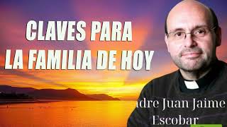 Padre Juan Jaime Escobar - Claves para la Familia de Hoy