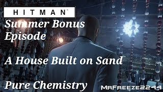 HITMAN - Pure Chemistry - A House Built on Sand - Summer Bonus Episode