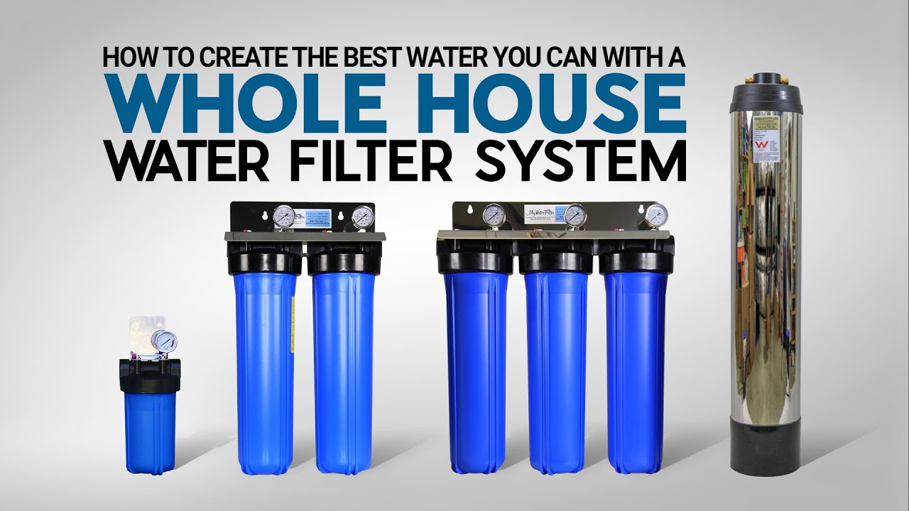 How To Create The Best Water You Can With A Whole House Water Filters ...