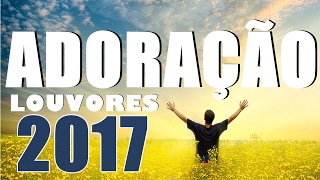 Louvores e Adoração 2017 / 2018 ATUALIZADO (Top 32) Lindos