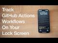 Track GitHub Actions Workflow Runs on Your Lock Screen