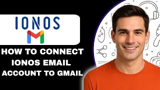 How to Connect IONOS Email to Gmail (Step-by-Step Guide)