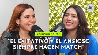 Cuando el ansioso encuentra su evitativo: Apego en las relaciones con Melissa Flores - CAP #103| T05