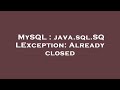 MySQL : java.sql.SQLException: Already closed