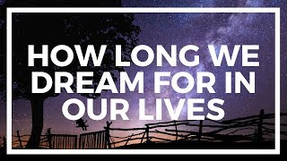 Did You Know How Many HOURS You Dream For In Your Life? (You Won't Guess It)