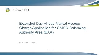 Oct 07, 2024 - Extended Day-Ahead Market Access Charge Application for CAISO BAA