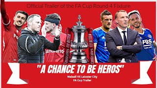 🔴⚪️ “A Chance To Hero’s” | Walsall VS Leicester City | FA Cup 4th Round Trailer