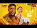 THROUGH THICK & THIN (Michael Ucgegbu & Ifeka Doris) - Brand New 2023 Nigerian Movie