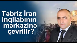 Təbriz İran inqilabının mərkəzinə çevrilir?