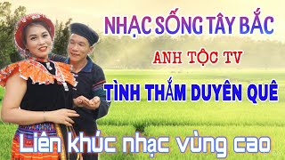 Anh Tộc Tv -  Nhạc Tây Bắc Remix - TÌNH THẮM DUYÊN QUÊ -- Nhạc Vùng Cao DISCO REMIX - HAY QUÁ HAY