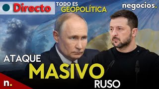 TODO ES GEOPOLÍTICA: ataque masivo de Rusia, Putin apunta a centros de decisiones en Kiev y Trump