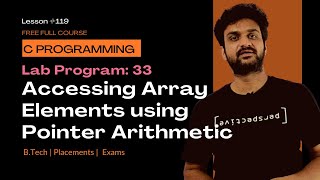 Program to Access the Array Elements Using Pointer Arithmetic || Lab Program 33 || C Programming ||
