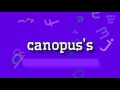 HOW TO SAY CANOPUS'S? #canopus's