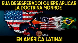 EUA DESESPERADO! QUIERE APLICAR LA DOCTRINA MONROE EN AMÉRICA LATINA!