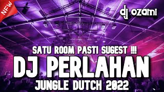 SATU ROOM PASTI SUGEST !!! DJ PERLAHAN X PENANTIAN NEW JUNGLE DUTCH 2022 FULL BASS