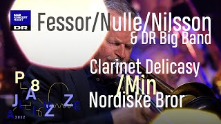 Clarinet Delicasy/Min Nordiske Bror // Fessor, Nulle, Nilsson \u0026 DR Big Band (live)