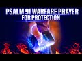 Daily Warfare Prayers: Psalm 91 Prayer for Protection | Return Evil Arrows Back To Sender