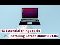 Things To Do After Installing Latest Ubuntu |13 Things To Do After Installing Ubuntu 21.04 linux |