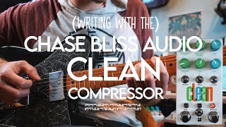 6 Ways The Chase Bliss CLEAN Is More Fun Than Your Grandpa's Compressor