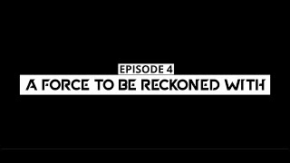 Episode 4: A Force to be Reckoned With