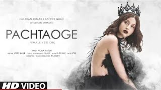 FULL SONG : Pachtaoge (Female Version) |Nora Fatehi |Asees K|Jaani | B Praak| Bhushan K | 12 Aug 20
