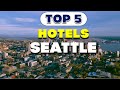 Top 5 Hotels in Seattle for Every Budget