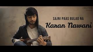 Sajni Pass Bulao Na || Slow Version || Sajni Jal || Karan Nawani ||