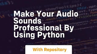 Make your audio sounds professional by using python