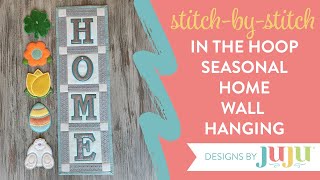 Stitch-by-Stitch: In The Hoop Seasonal HOME Wall Hanging by Designs by JuJu