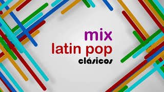Mix Latin Pop Clásicos (Lo Mejor del Latin Pop Solo Exitos)