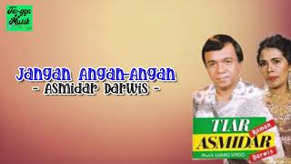 Jangan Angan-Angan - Asmidar Darwis (Lirik Lagu)