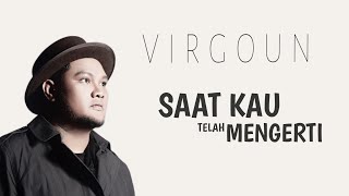 Virgoun - Saat kau Telah Mengerti ( Lirik Video )