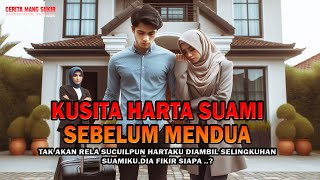 Cerita rumah tangga! KUSITA HARTA SUAMI SEBELUM MENDUA