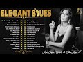 [ 𝐄𝐋𝐄𝐆𝐀𝐍𝐓 𝐁𝐋𝐔𝐄𝐒 ] Dark and Elegant Blues Music - Relax Your Mind With Blues Music At Night