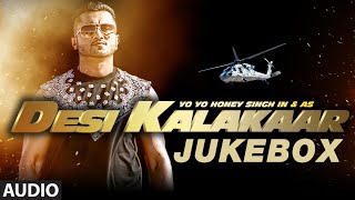 Desi Kalakaar Full AUDIO Songs JUKEBOX | Yo Yo Honey Singh | Stardom, Love Dose, One Thousand Miles