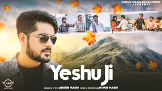 || YESHU JI || OFFICIAL MUSIC VIDEO || ANKUR MASIH || NEW PUNJABI MASIHI GEET 2020 || CHRISTIAN SONG