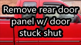 Ford Truck Rear Door Panel - How to Remove While Door Stuck Shut?