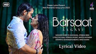 Barsaat Aa Gayi (LYRICS) Shreya Ghoshal, Stebin Ben | Shaheer Sheikh, Hina Khan | Dream Lyrics