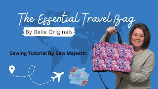 The Essential Travel Bag by Belle Originals - Sewing Tutorial by Sew Majestic