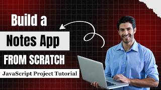 Build a Notes App From Scratch | JavaScript Project Tutorial for Beginners