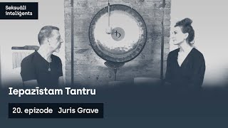 20. epizode/ Iepazīstam Tantru/ Juris Grave