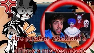 los payasos de la deep wed reacciona a difrase a mi vesinos de de los payasos (perdon por tardar😅)