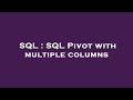 SQL : SQL Pivot with multiple columns